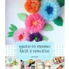 Hazlo tú mismo, fácil y sencillo 30 ideas para descubrir tu lado más creativo Papel Y Decoupage