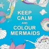 Keep Calm and Colour Mermaids Colorear