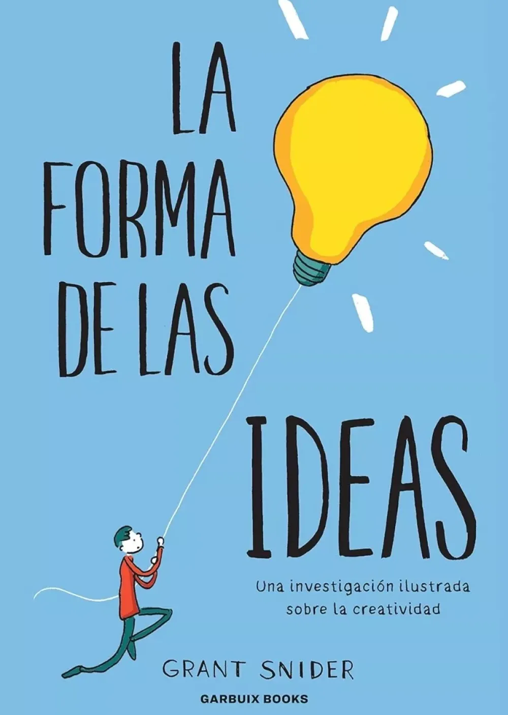 La forma de las ideas Una investigación ilustrada sobre la creatividad Infantil